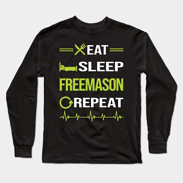 Funny Eat Sleep Repeat Freemason Freemasonry Masonry Masonic Mason Stonemason Illuminati Long Sleeve T-Shirt by relativeshrimp